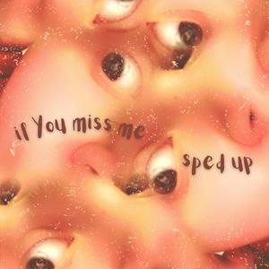 If You Miss Me (Sped Up)