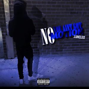 You Aint Got No Motion