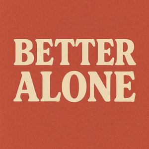 Better Alone