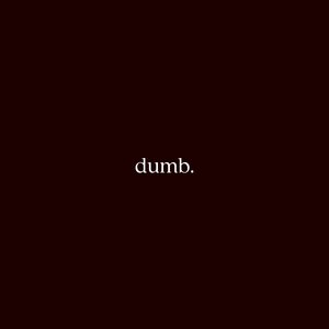 Dumb.