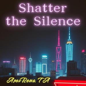 Shatter the Silence