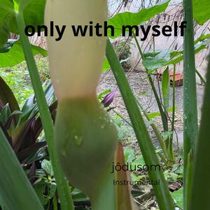ONLY WHITH MYSELF