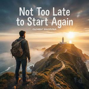 Not Too Late to Start Again