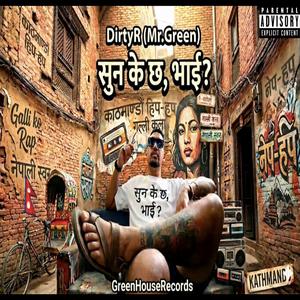 सुन के छ, भाइ? They Call Me Green- DirtyR (NepHop 2026)