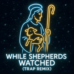While Shepherds Watched (Trap Christmas Edition) (original recording)