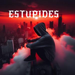 ESTUPIDES (feat. Superior Rapper)