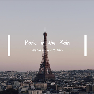 HYE SUNG-Paris in the Rain（HALF-LIFE remix）