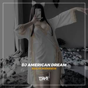 DJ AMERICAN DREAM NGULAR NGENAHEUN