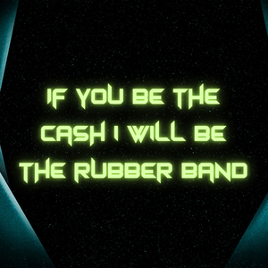 If You Be the Cash I'll Be the Rubber Band (Sure Thing)