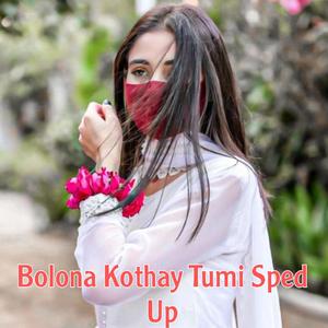 Bolona Kothay Tumi Speed Up (feat. Arfin Rumi)