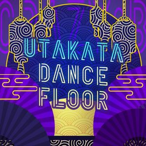 UTAKATA DANCE FLOOR（泡影舞榭）