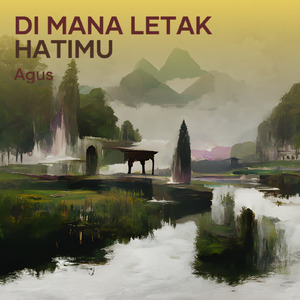 Di Mana Letak Hatimu