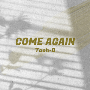 COME AGAIN (feat. Tach-B)