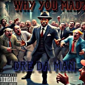 Why You Mad