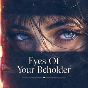 Eyes Of Your Beholder