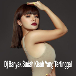 Dj Banyak Sudah Kisah Yang Tertinggal