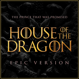 Game of Thrones: House of the Dragon - The Prince That Was Promised (Epic Version)