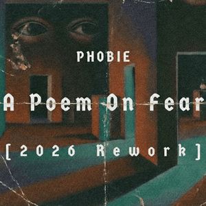 A Poem on Fear (2026 Rework)