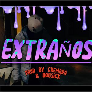 EXTRAÑOS (feat. Cremada, 808 sick & ICYMXB)