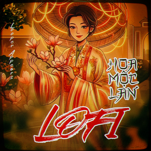 Hoa Mộc Lan (Lofi)