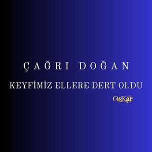 Keyfimiz Ellere Dert Oldu