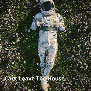 Cant Leave the House