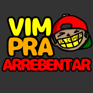 VIM PRA ARREBENTAR