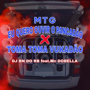 Mtg Eu Quero Ouvir o Pancadão X Toma Toma Vukadão (feat. MC DOBELLA)