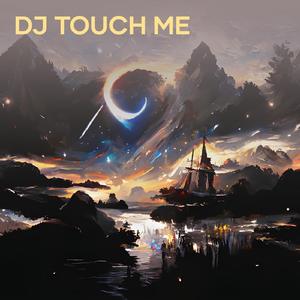 Dj Touch Me