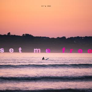 set me free