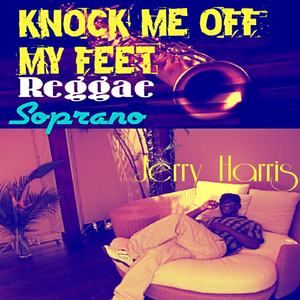 Knock Me off My Feet (Reggae Soprano)