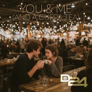 You & Me (and a Cuppa Tea)