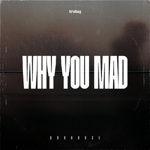 Why You Mad