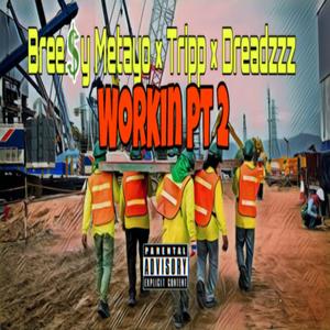Workin' Pt. 2 (feat. Bree$y, Metayo & Tripp)