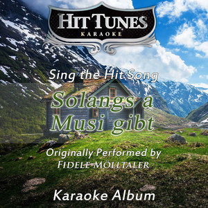 Solangs a Musi gibt (Originally Performed By Fidele Mölltaler) (Karaoke Version)