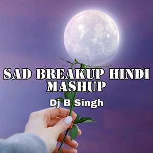 Sad Breakup Hindi Mashup