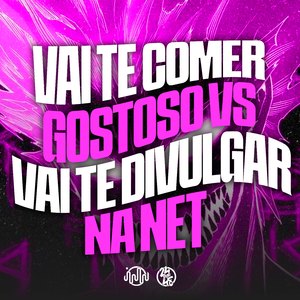 Vai Te Comer Gostoso Vs Vai Te Divulgar na Net