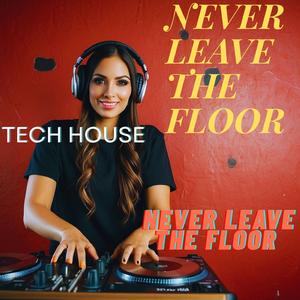 NEVER LEAVE THE FLOOR