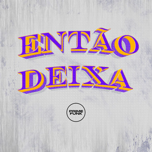 ENTÃO DEIXA