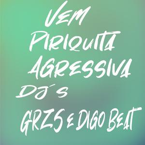 Vem Piriquita Agressiva