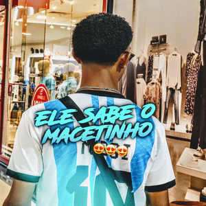 Ele Sabe o Macetinho