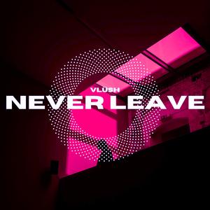Never Leave