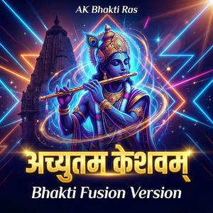 Achyutam Keshavam (Bhakti Fusion Version)