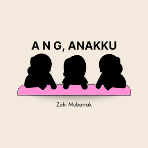 A N G, Anakku