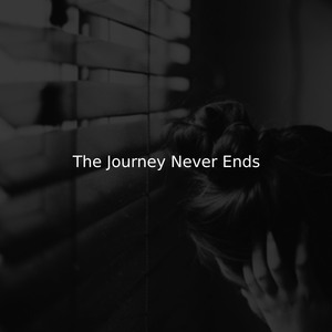 The Journey Never Ends