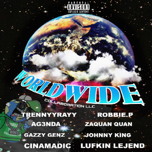 Worldwide (feat. Robbie.P, AG3NDA, Zaquan Quan, Gazzy Genz, Johnny King, CINAMADIC & Lufkin LeJend)