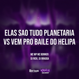 Elas Sao Tudo Planetaria vs Vem Pro Baile do Helipa