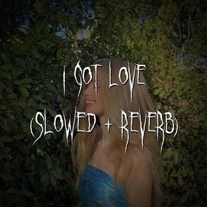 i got love (slowed + reverb)