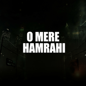 O Mere Hamrahi