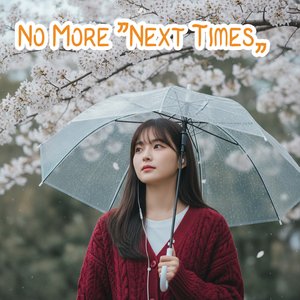 No More "Next Times"